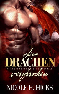 Nicole H. Hicks [Hicks, Nicole H.] — Dem Drachen versprochen: Übersinnlicher Liebesroman (Paranormal Fantasy Romance) (German Edition)
