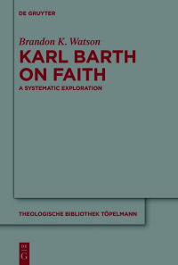 Brandon K. Watson — Karl Barth on Faith