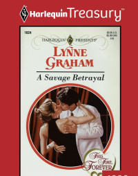 Lynne Graham — A Savage Betrayal