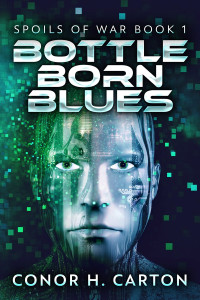 Conor H. Carton — Bottle Born Blues: Volume 1: The Spoils of War Trilogy