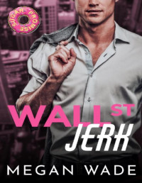 Megan Wade — Wall St. Jerk: a grumpy boss romantic comedy (The Curves of Wall St. Book 1)