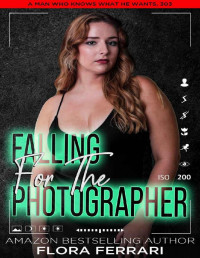 Flora Ferrari — Falling For The Photographer: A Steamy Standalone Insta Love Romance