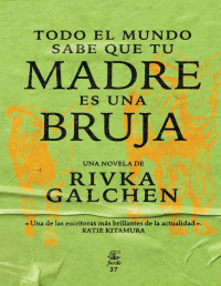 Rivka Galchen — Todo El Mundo Sabe Que Tu Madre Es Una Bruja