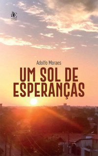 Adolfo Moraes; — Um sol de esperanas