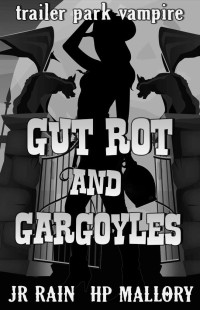 J.R. Rain & H.P. Mallory — Gut Rot and Gargoyles (Trailer Park Vampire #3)(Paranormal Women's Midlife Fiction)