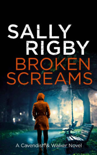 Sally Rigby — Broken Screams: A Cavendish & Walker Novel - Book 12