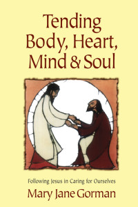 Mary Jane Gorman; — Tending Body, Heart, Mind, and Soul