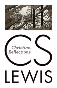 C. S. Lewis; — Christian Reflections