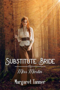 Tanner, Margaret — Substitute Bride - Miss Martin (Book 1)