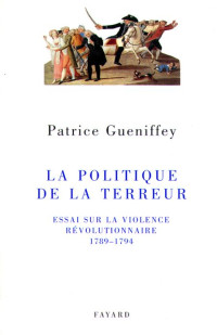 Patrice Gueniffey — La politique de la Terreur