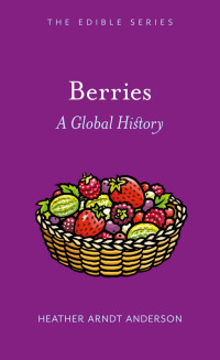 Heather Arndt Anderson — Berries: A Global History