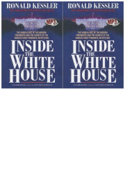 Kessler, Ronald, 1943- — Inside the White House : the hidden lives of the modern presidents and the secrets of the world's most powerful institution