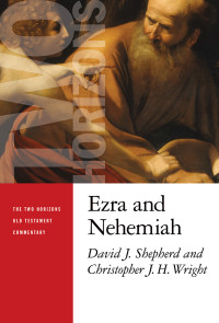 David J. Shepherd, Christopher J. H. Wright — Ezra and Nehemiah