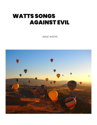 Isaac Watts — Watt's Songs Against Evil