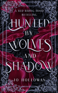 Holloway, Jo — Hunted by Wolves and Shadow: A Red Riding Hood Fairy Tale Romance
