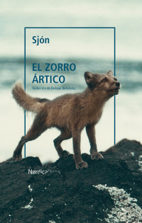 Sjón, Sigurjón Birgir Sigurdsson — El zorro ártico (Letras Nórdicas) (Spanish Edition)