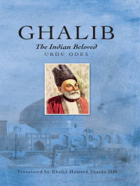 Khalid Hameed Shaida, Ghalib — Ghalib, The Indian beloved, Urdu Odes