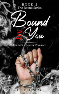 Charlotte McGinlay — Bound By You: Enemies-Lovers (Bound Mafia Series Book 2)