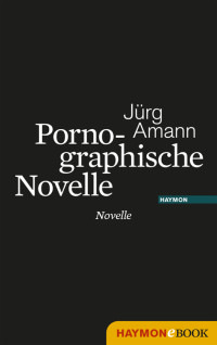 Amann, Jürg — Pornographische Novelle