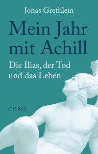 Jonas Grethlein; — Mein Jahr mit Achill