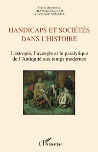 Franck Collard, Evelyne Samama — Handicaps et sociétés dans l'histoire: L'estropié, l'aveugle et le paralytique de l'Antiquité aux temps modernes