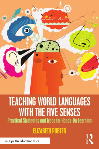 Elizabeth Porter — Teaching World Languages with the Five Senses： Practical Strategies and Ideas for Hands-On Learning