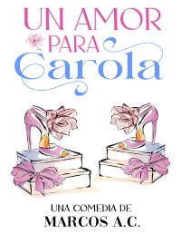 Marcos A. C. — Un amor para Carola (Spanish Edition)