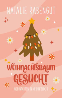 Natalie Rabengut — Weihnachtsbaum gesucht (Weihnachten in Neuhnfelde 1) (German Edition)