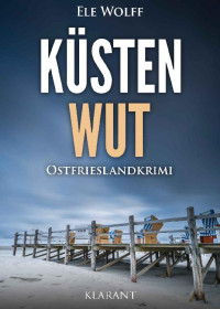 Ele Wolff — Küstenwut. Ostfrieslandkrimi (Ostfriesland. Henriette Honig ermittelt 10) (German Edition)