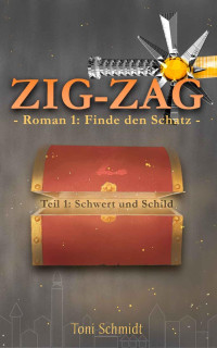 Toni Schmidt — ZIG-ZAG Roman 1: Finde den Schatz - Teil 1 Schwert und Schild (German Edition)