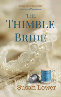 Susan Lower — The Thimble Bride (Brides of Annie's Creek Book 2)