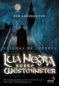 Ben Aaronovitch — Lua Negra sobre Westminster