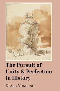 Klaus Vondung; — The Pursuit of Unity and Perfection in History