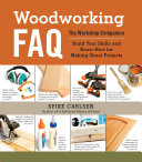 Spike Carlsen — Woodworking FAQ: The Workshop Companion: Build Your Skills and Know-How for Making Great Projects