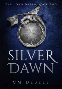 C M Debell — Silver Dawn (The Long Dream Book 2)