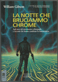 William Gibson — La notte che bruciammo Chrome