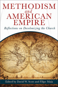 Scott, David William;Maia, Filipe Fernandes R.; — Methodism and American Empire: Reflections on Decolonizing the Church