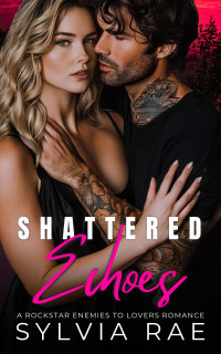 Sylvia Rae — Shattered Echoes (Billionaire Bad Boy Series Book 2)