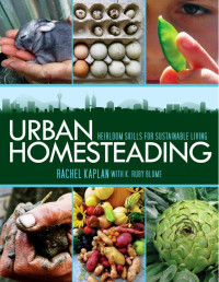 Rachel Kaplan, K. Ruby Blume — Urban Homesteading: Heirloom Skills for Sustainable Living