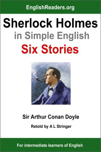 Doyle, Arthur Conan & Stringer, A. L. [Doyle, Arthur Conan & Stringer, A. L.] — Sherlock Holmes in Simple English: Six Stories