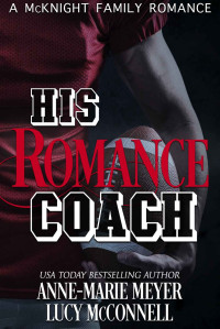 Lucy McConnell & Anne-Marie Meyer — His Romance Coach (A McKnight Family Romance Book 5)