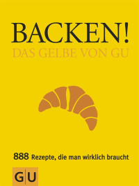 Kempe, Christina — [Gu Küchenratgeber 01] • Backen! · Das Gelbe von GU