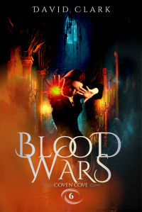 David Clark — Blood Wars (Coven Cove Book 6)