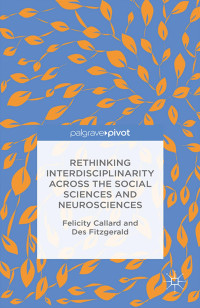 Felicity Callard & Des Fitzgerald — Rethinking Interdisciplinarity across the Social Sciences and Neurosciences