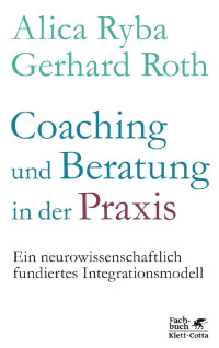 Alica Ryba & Gerhard Roth (Hrsg.) — Coaching und Beratung in der Praxis