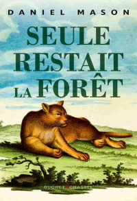 Mason, Daniel — Seule restait la forêt