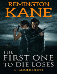 Remington Kane — The First One To Die Loses (A Tanner Novel Book 4)