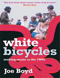 Joe Boyd — White Bicycles: Making Music in the 1960s