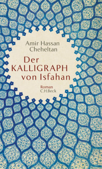 Cheheltan, Amir Hassan, Scharf, Kurt — Der Kalligraph von Isfahan