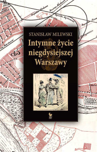 Stanisław Milewski — Intymne życie niegdysiejszej Warszawy